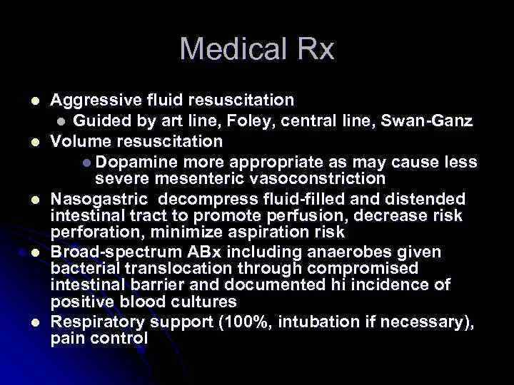 Medical Rx l l l Aggressive fluid resuscitation l Guided by art line, Foley,