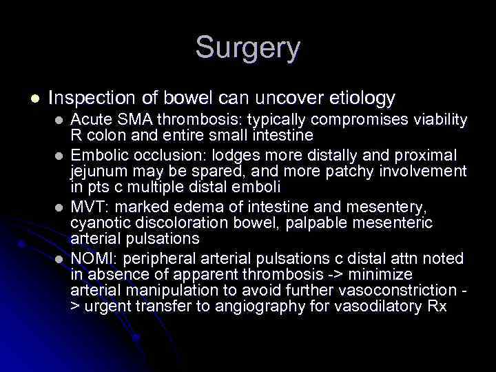 Surgery l Inspection of bowel can uncover etiology l l Acute SMA thrombosis: typically
