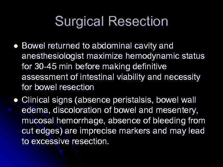Surgical Resection l l Bowel returned to abdominal cavity and anesthesiologist maximize hemodynamic status