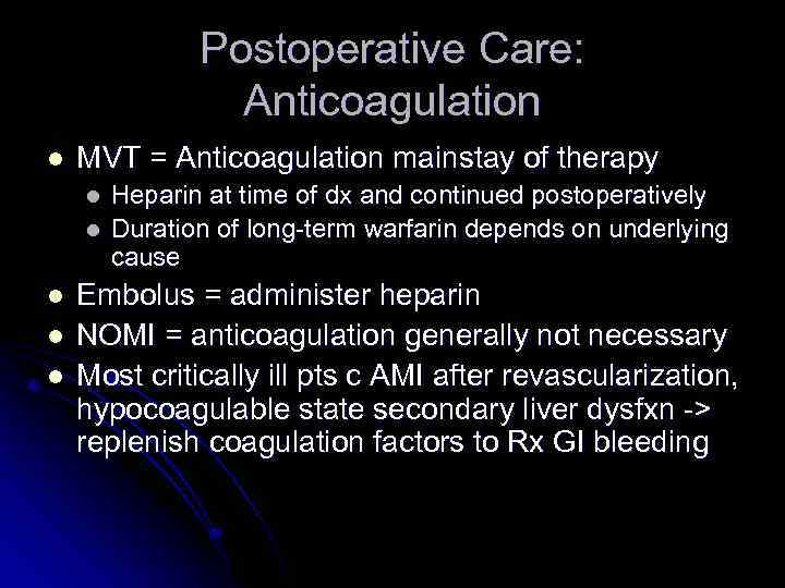 Postoperative Care: Anticoagulation l MVT = Anticoagulation mainstay of therapy l l l Heparin