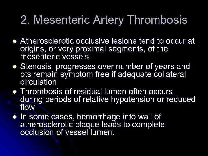 2. Mesenteric Artery Thrombosis l l Atherosclerotic occlusive lesions tend to occur at origins,