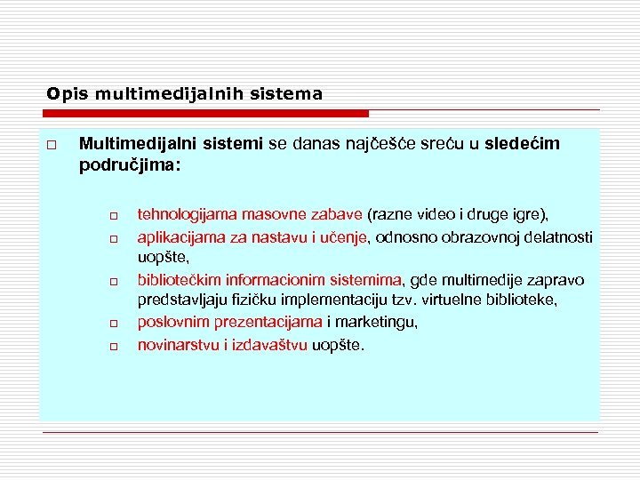 Opis multimedijalnih sistema o Multimedijalni sistemi se danas najčešće sreću u sledećim područjima: o