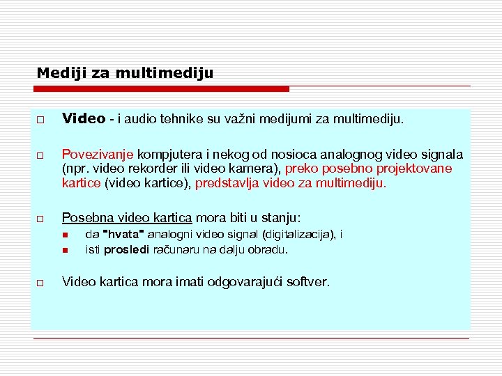 Mediji za multimediju o Video - i audio tehnike su važni medijumi za multimediju.