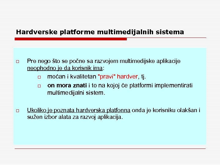 Hardverske platforme multimedijalnih sistema o Pre nego što se počne sa razvojem multimedijske aplikacije