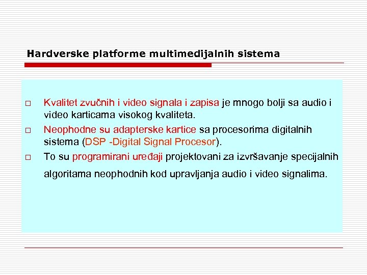 Hardverske platforme multimedijalnih sistema o o o Kvalitet zvučnih i video signala i zapisa