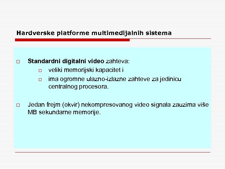 Hardverske platforme multimedijalnih sistema o Standardni digitalni video zahteva: o veliki memorijski kapacitet i