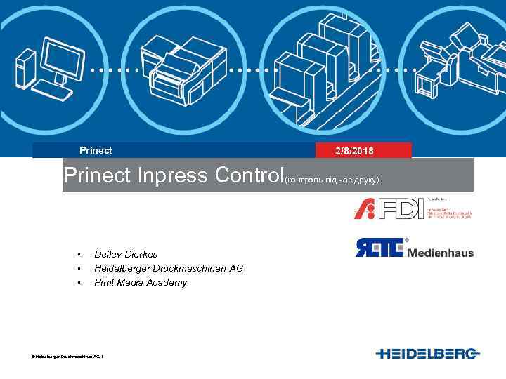 Prinect Inpress Control • • • Detlev Dierkes Heidelberger Druckmaschinen AG Print Media Academy