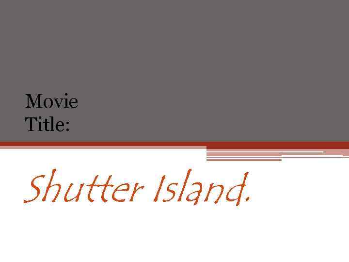 Movie Title: Shutter Island. 
