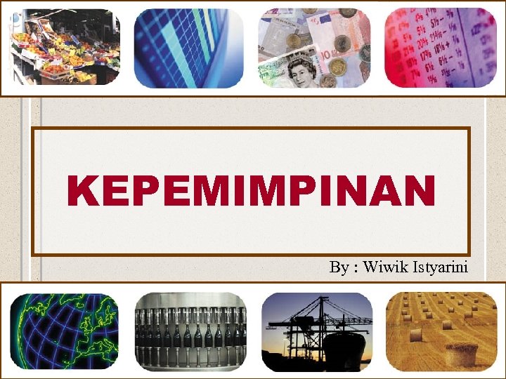 KEPEMIMPINAN By : Wiwik Istyarini 
