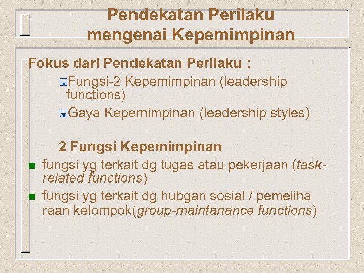 Pendekatan Perilaku mengenai Kepemimpinan Fokus dari Pendekatan Perilaku : <Fungsi-2 Kepemimpinan (leadership functions) <Gaya