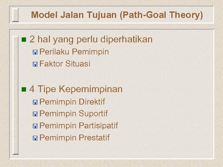 Model Jalan Tujuan (Path-Goal Theory) n 2 hal yang perlu diperhatikan < Perilaku Pemimpin