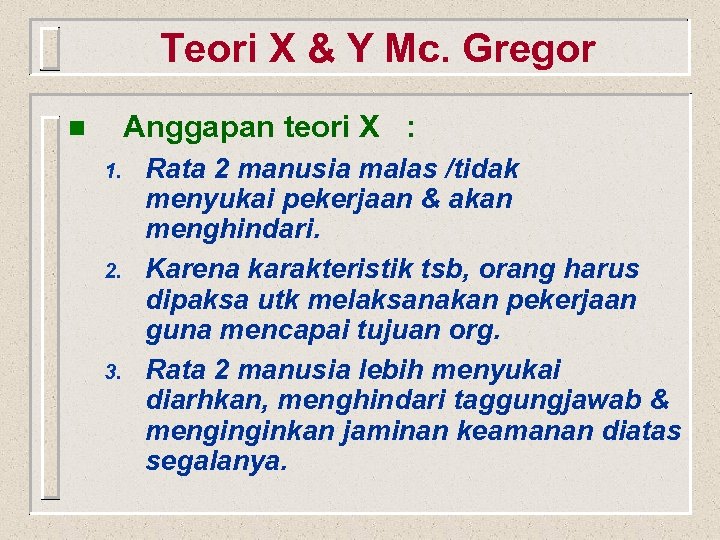 Teori X & Y Mc. Gregor Anggapan teori X : n 1. 2. 3.