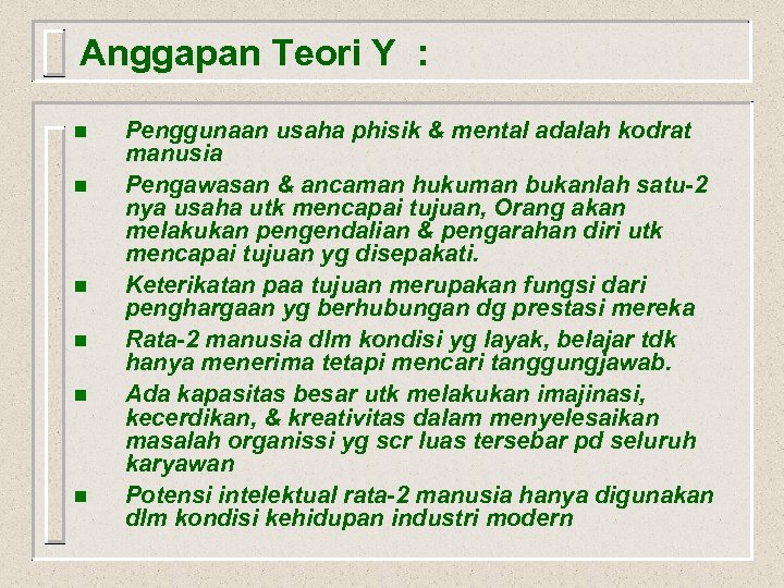 Anggapan Teori Y : n n n Penggunaan usaha phisik & mental adalah kodrat