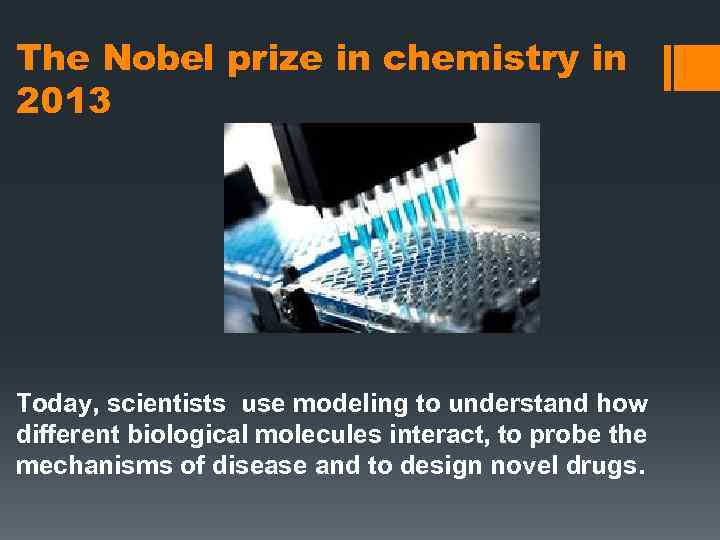 The Nobel prize in chemistry in 2013 Today, scientists use modeling to understand how