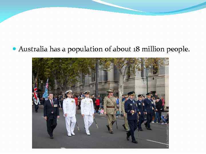  Australia has a population of about 18 million people. 