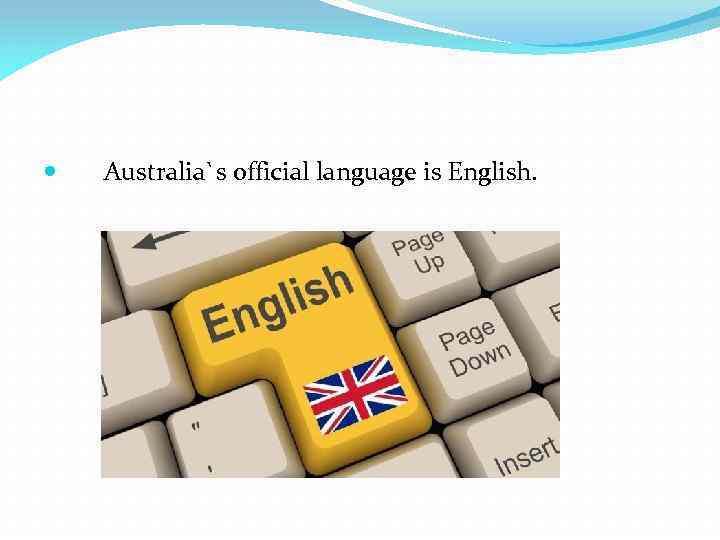  Australia`s official language is English. 