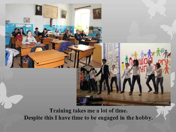 Training takes me a lot of time. Despite this I have time to be