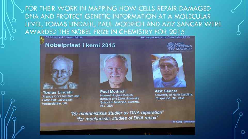 FOR THEIR WORK IN MAPPING HOW CELLS REPAIR DAMAGED DNA AND PROTECT GENETIC INFORMATION