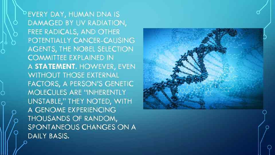 EVERY DAY, HUMAN DNA IS DAMAGED BY UV RADIATION, FREE RADICALS, AND OTHER POTENTIALLY