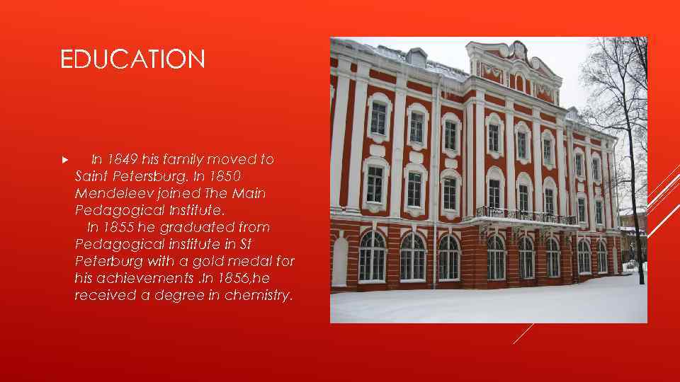 EDUCATION In 1849 his family moved to Saint Petersburg. In 1850 Mendeleev joined The