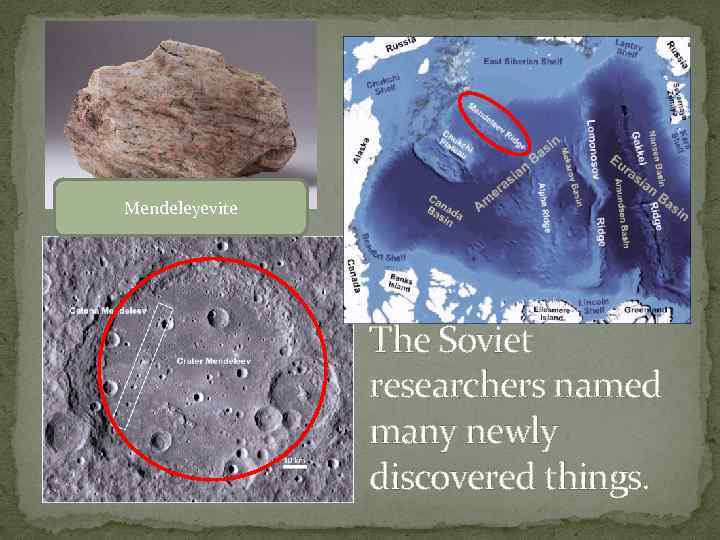 Mendeleyevite The Soviet researchers named many newly discovered things. 