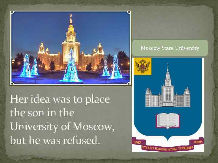 Moscow State University Her idea was to place the son in the University of