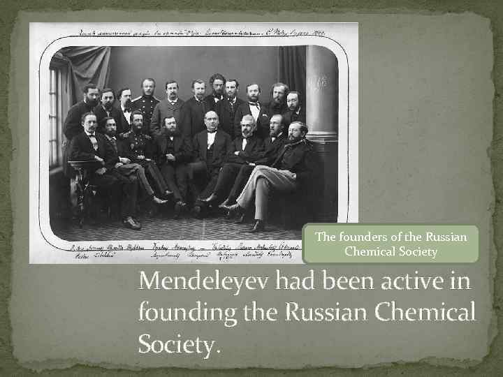 The founders of the Russian Chemical Society Mendeleyev had been active in founding the