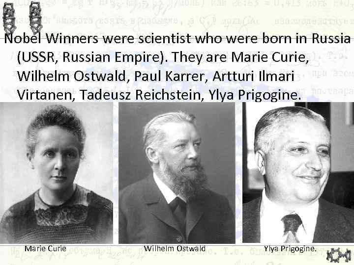 Nobel Winners were scientist who were born in Russia (USSR, Russian Empire). They are