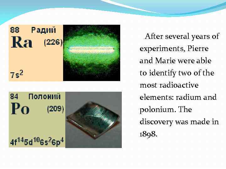 After several years of experiments, Pierre and Marie were able to identify two of