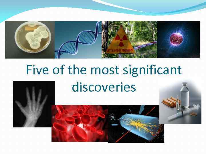 Five of the most significant discoveries 
