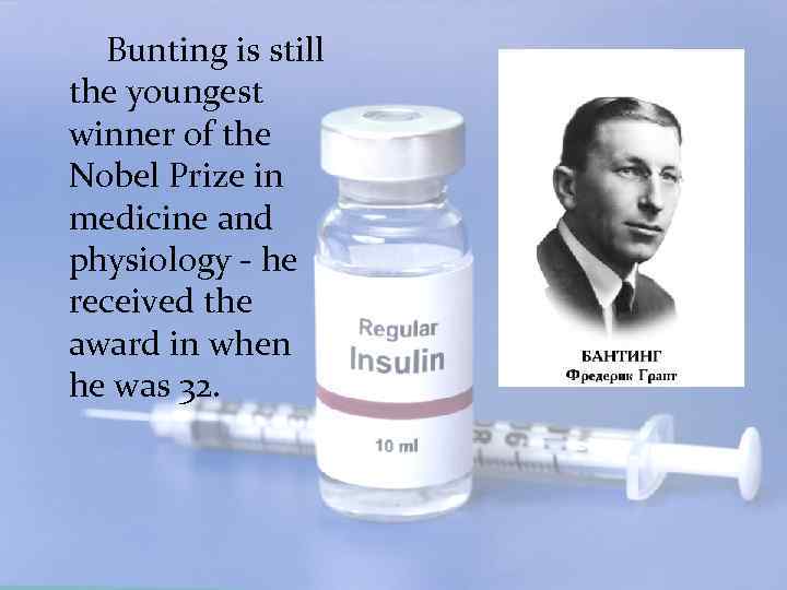 Bunting is still the youngest winner of the Nobel Prize in medicine and physiology