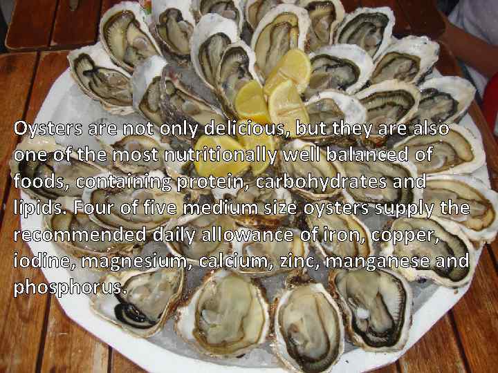 Oysters breathe much like fish, using both gills and mantle. Oysters are not only