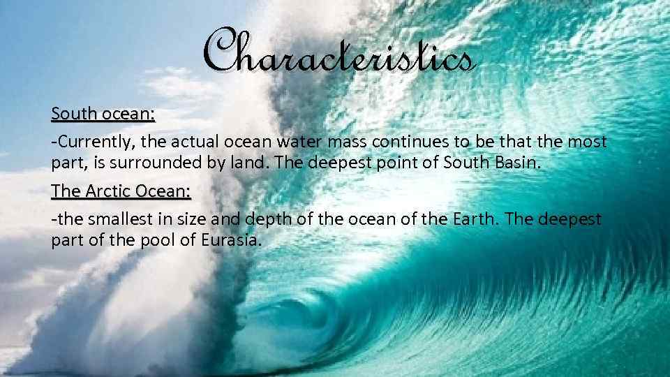 Characteristics South ocean: -Currently, the actual ocean water mass continues to be that the