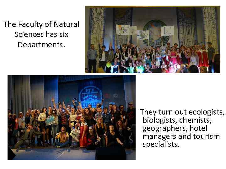 The Faculty of Natural Sciences has six Departments. They turn out ecologists, biologists, chemists,