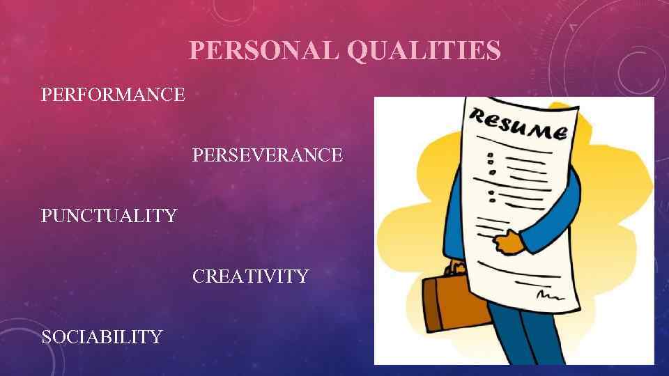 PERSONAL QUALITIES PERFORMANCE PERSEVERANCE PUNCTUALITY CREATIVITY SOCIABILITY 