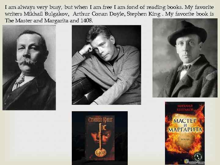 I am always very busy, but when I am free I am fond of