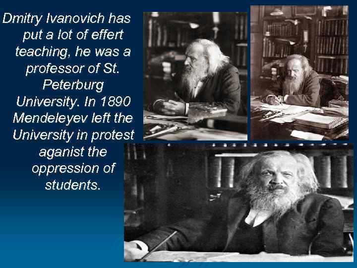 Dmitry Ivanovich has put a lot of effert teaching, he was a professor of