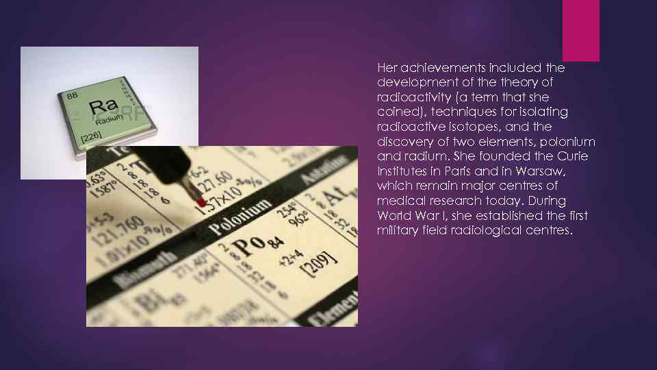 Her achievements included the development of theory of radioactivity (a term that she coined),