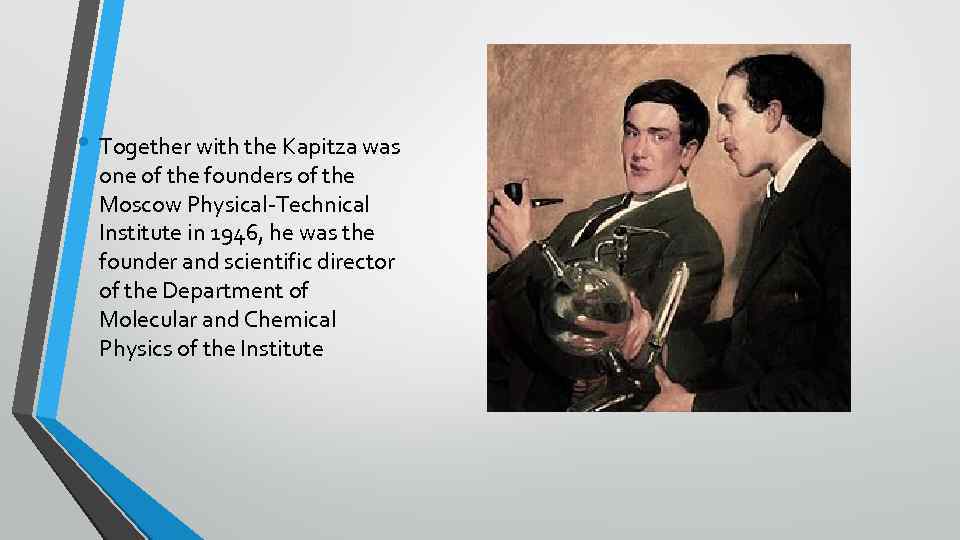  • Together with the Kapitza was one of the founders of the Moscow