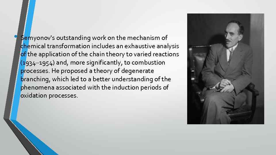  • Semyonov's outstanding work on the mechanism of chemical transformation includes an exhaustive
