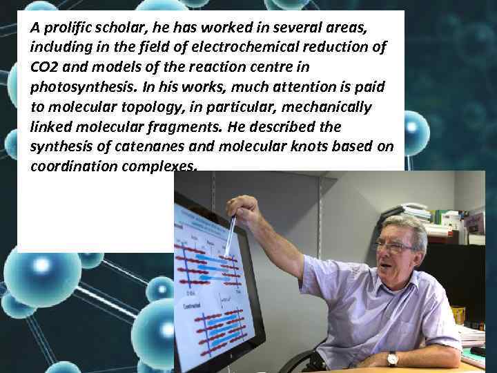 A prolific scholar, he has worked in several areas, including in the field of