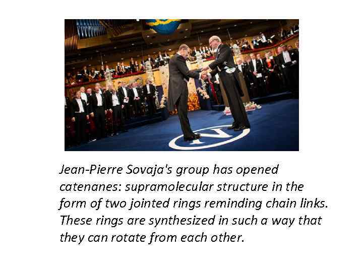 Jean-Pierre Sovaja's group has opened catenanes: supramolecular structure in the form of two jointed