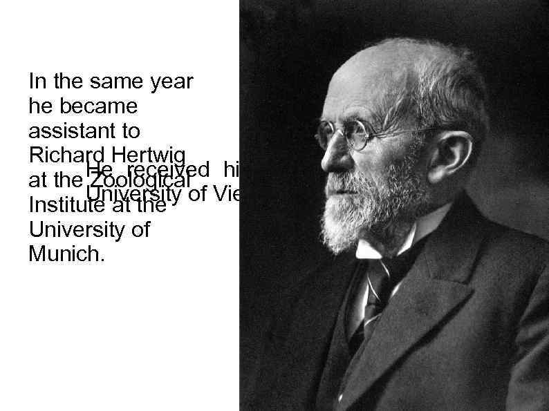 In the same year he became assistant to Richard Hertwig He received his doctorate