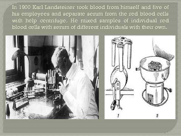 In 1900 Karl Landsteiner took blood from himself and five of his employees and