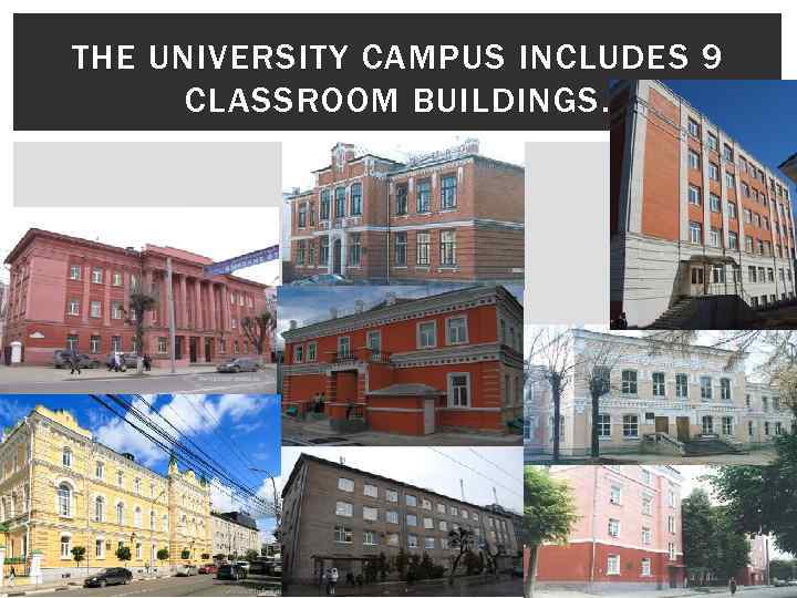 THE UNIVERSITY CAMPUS INCLUDES 9 CLASSROOM BUILDINGS. 