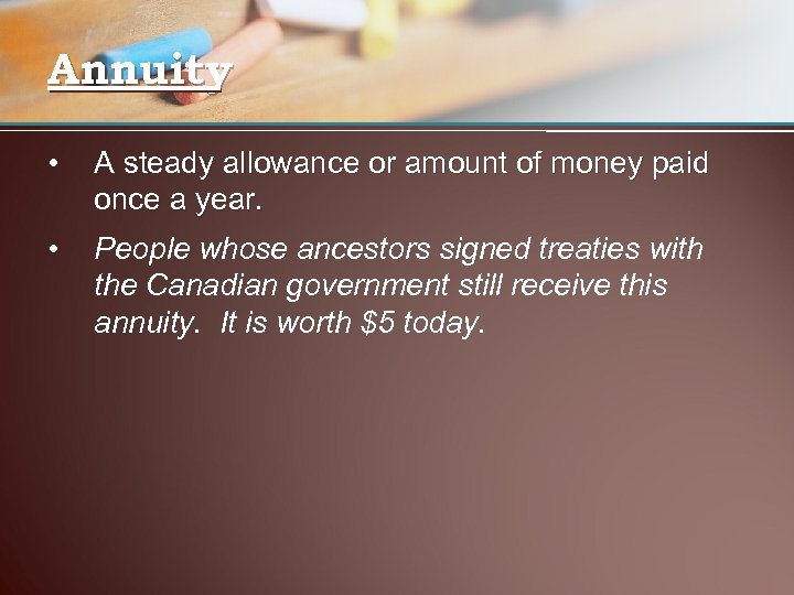 Annuity • A steady allowance or amount of money paid once a year. •