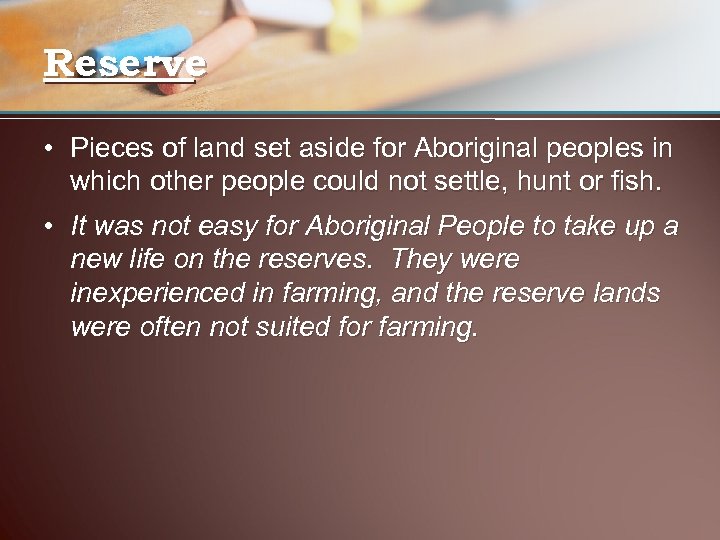 Reserve • Pieces of land set aside for Aboriginal peoples in which other people