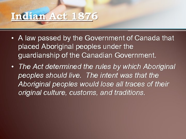 Indian Act 1876 • A law passed by the Government of Canada that placed