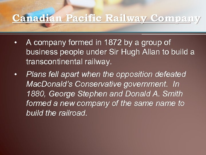 Canadian Pacific Railway Company • A company formed in 1872 by a group of