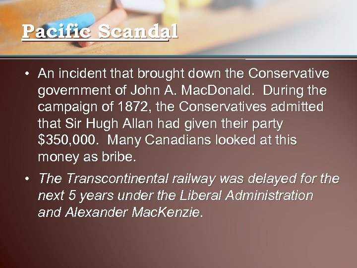 Pacific Scandal • An incident that brought down the Conservative government of John A.